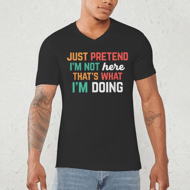 Pretend I Am Not Here That's What I'm Doing Introvert Men's V-Neck T-Shirt Pretend I Am Not Here That's What I'm Doing Introvert Men's V-Neck T-Shirt