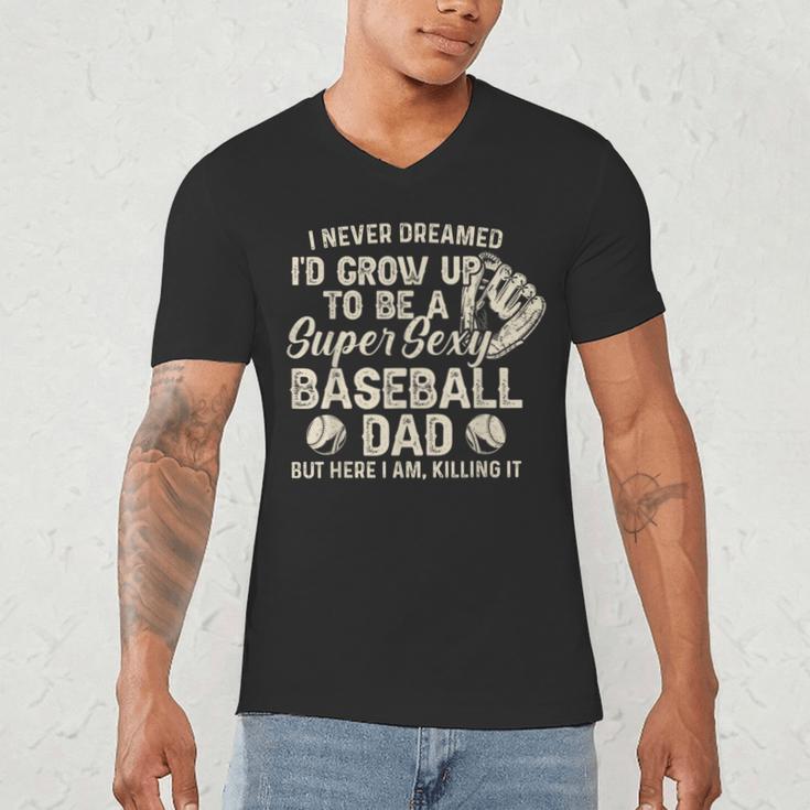 Quote Sayings I Never Dreamed Super Sexy Baseball Dad Men's V-Neck T-Shirt