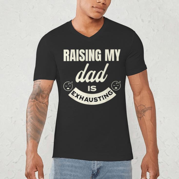 Raising My Dad Is Exhausting Top For Kids Quote Saying Men's V-Neck T-Shirt