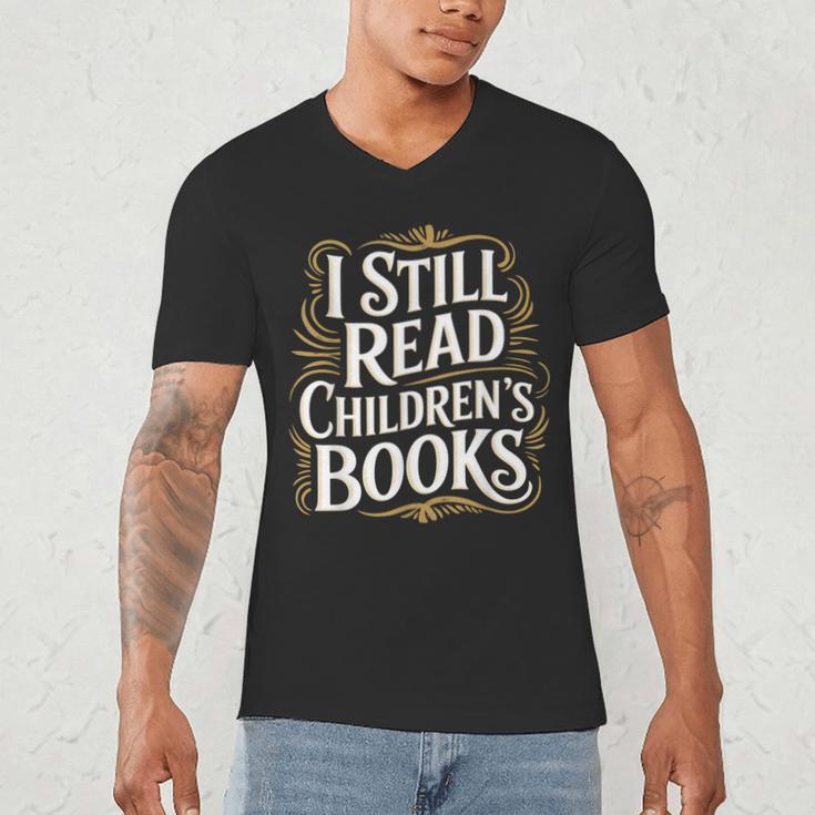 I Still Read Childrens Books First Day Of School Kid Reading Men's V-Neck T-Shirt I Still Read Childrens Books First Day Of School Kid Reading Men's V-Neck T-Shirt