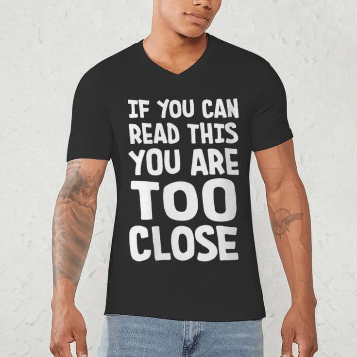 If You Can Read This You Are Too Close Introvert Men's V-Neck T-Shirt If You Can Read This You Are Too Close Introvert Men's V-Neck T-Shirt