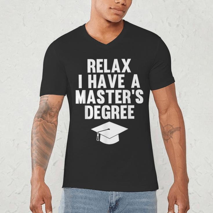 Relax I Have a Master's Degree Graduation Men's V-Neck T-Shirt