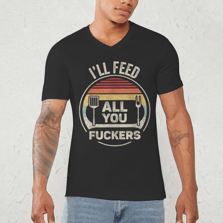 Retro BBQ Dad Joke I'Ll Feed All You Fuckers Barbecue Men's V-Neck T-Shirt Retro BBQ Dad Joke I'Ll Feed All You Fuckers Barbecue Men's V-Neck T-Shirt