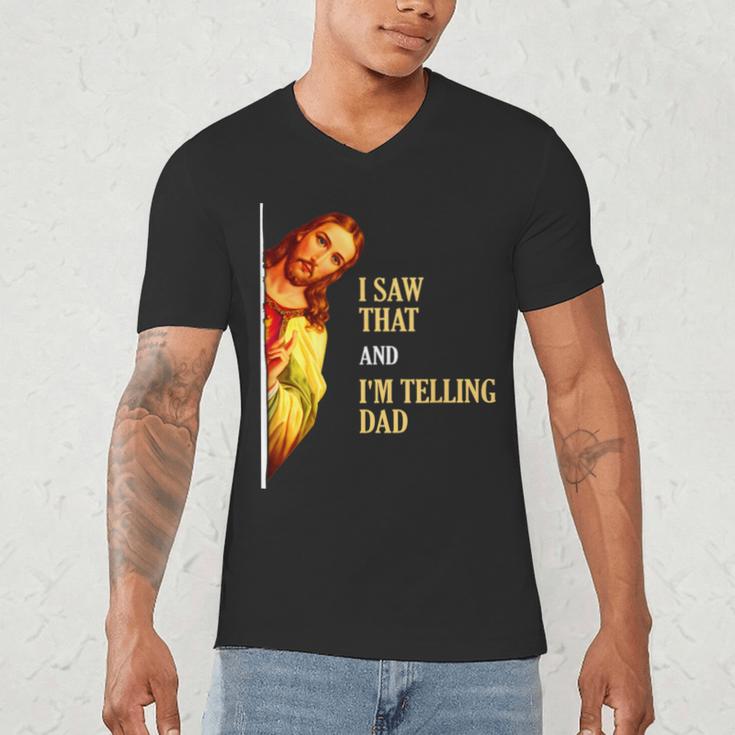 I Saw That I'm Telling Dad Religious Christian Jesus Men's V-Neck T-Shirt I Saw That I'm Telling Dad Religious Christian Jesus Men's V-Neck T-Shirt