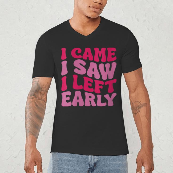 I Came I Saw I Left Early Sarcastic Introvert Saying Men's V-Neck T-Shirt