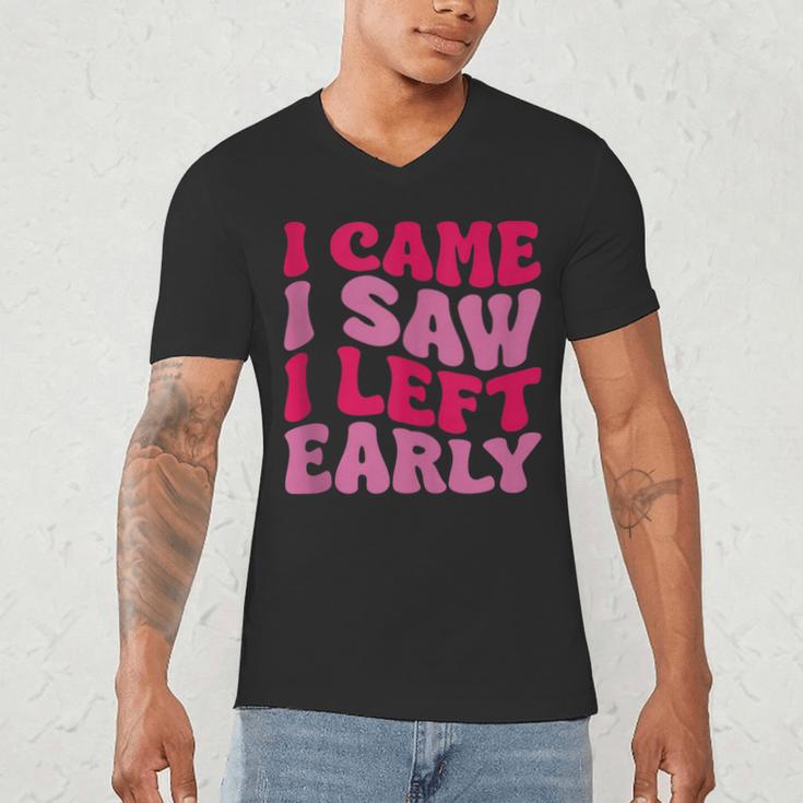I Came I Saw I Left Early Sarcastic Introvert Saying Men's V-Neck T-Shirt I Came I Saw I Left Early Sarcastic Introvert Saying Men's V-Neck T-Shirt