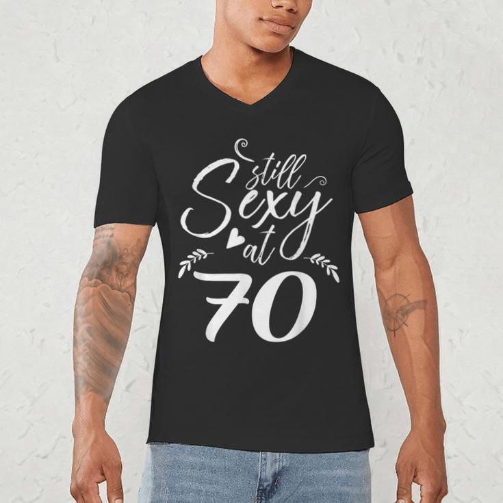 Still Sexy At 70 70th Birthday Seventieth Mom Dad Grandpa Men's V-Neck T-Shirt Still Sexy At 70 70th Birthday Seventieth Mom Dad Grandpa Men's V-Neck T-Shirt