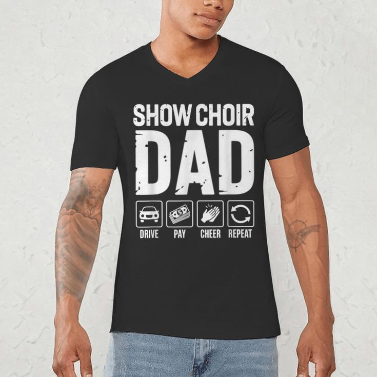 Show Choir Dad Drive Pay Cheer Dad Of A Choir Performer Men's V-Neck T-Shirt Show Choir Dad Drive Pay Cheer Dad Of A Choir Performer Men's V-Neck T-Shirt