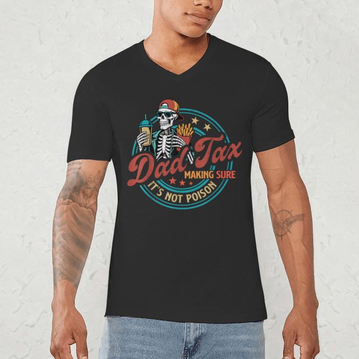 Skeleton Dad Tax Making Sure It's Not Poison Father's Day Men's V-Neck T-Shirt