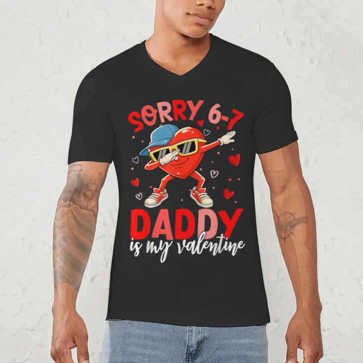 Sorry 67 Daddy Is My Valentine Six Seven Meme Kids 6 7 Dad Men's V-Neck T-Shirt