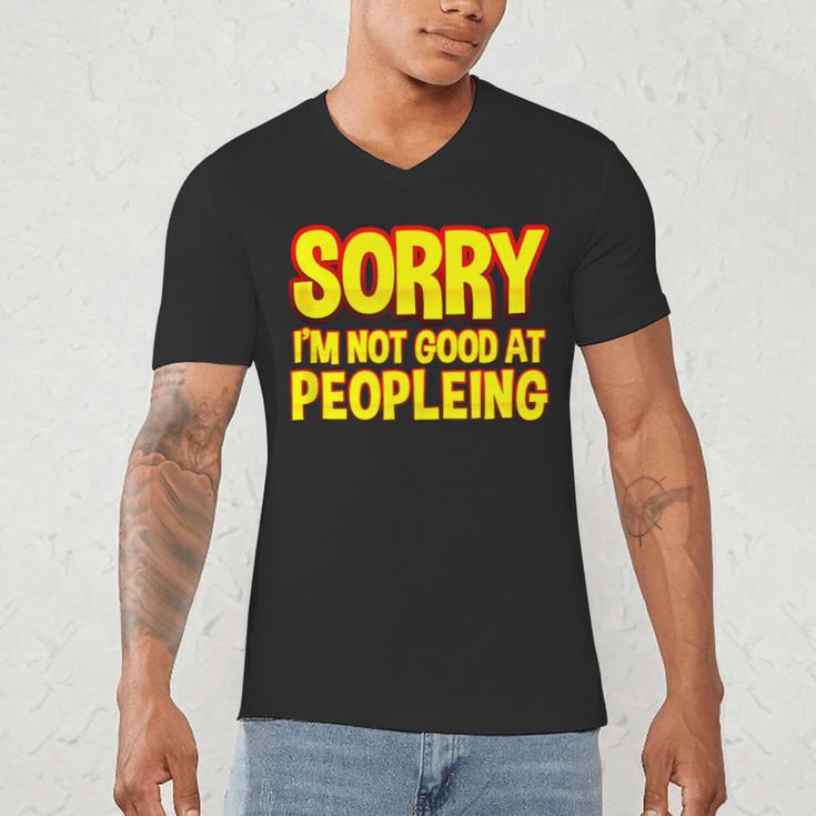 Sorry Im Not Good At Peopleing Introvert Men's V-Neck T-Shirt Sorry Im Not Good At Peopleing Introvert Men's V-Neck T-Shirt