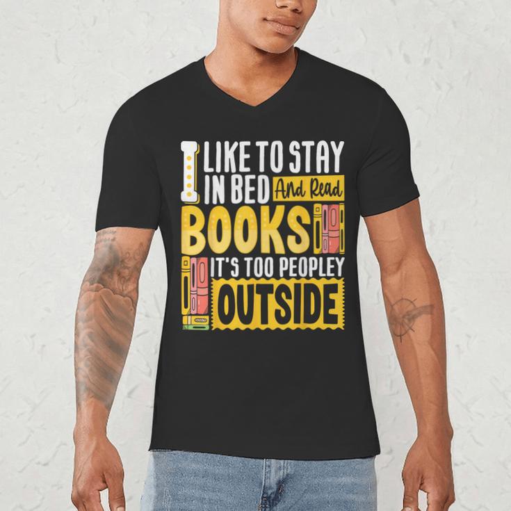 I Like To Stay In Bed And Read Books It's Too Peopley Outsid Men's V-Neck T-Shirt I Like To Stay In Bed And Read Books It's Too Peopley Outsid Men's V-Neck T-Shirt