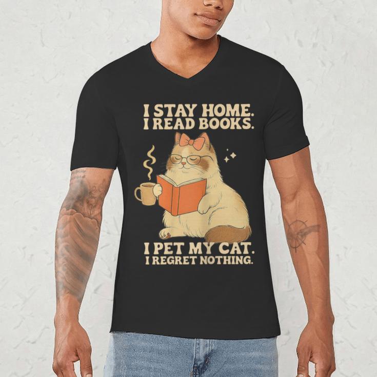 I Stay Home I Read Books I Pet My Cat I Regret Nothing Women Men's V-Neck T-Shirt I Stay Home I Read Books I Pet My Cat I Regret Nothing Women Men's V-Neck T-Shirt