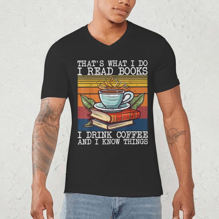 That's What I Do I Read Books Drink Coffee And I Know Things Men's V-Neck T-Shirt