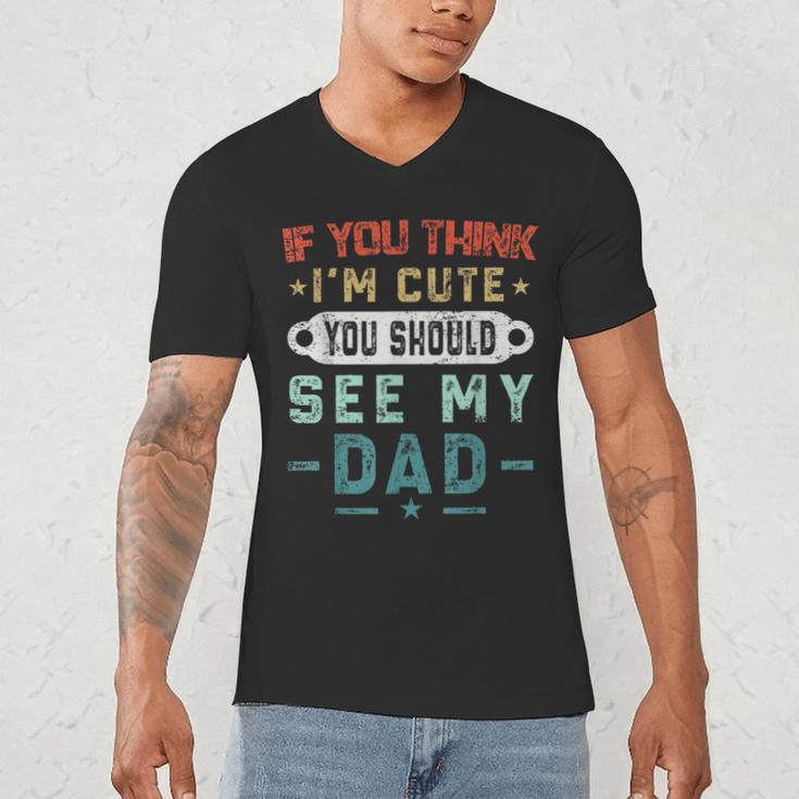 If You Think I'm Cute You Should See My Dad Tees Fathers Day Men's V-Neck T-Shirt