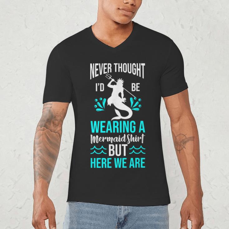 Never Thought I'd Be Wearing a Mermaid Dad Small Men's V-Neck T-Shirt Never Thought I'd Be Wearing a Mermaid Dad Small Men's V-Neck T-Shirt
