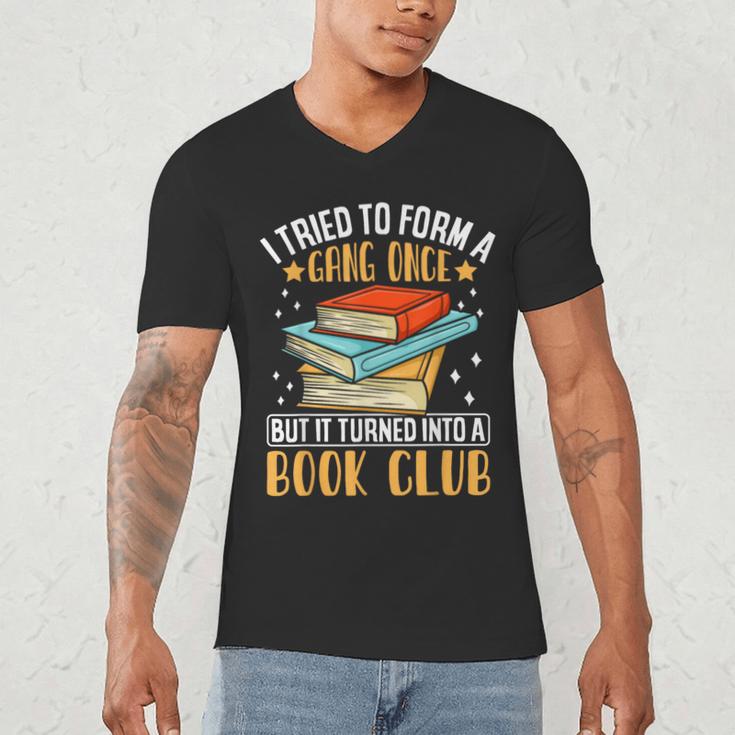 I Tried To Form A Gang Once But It Turned Into A Book Club Men's V-Neck T-Shirt I Tried To Form A Gang Once But It Turned Into A Book Club Men's V-Neck T-Shirt