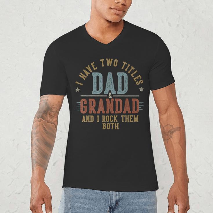 I Have Two Titles Dad And Grandad I Rock Them Both Grandad Men's V-Neck T-Shirt I Have Two Titles Dad And Grandad I Rock Them Both Grandad Men's V-Neck T-Shirt