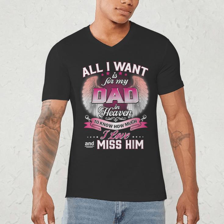 All I Want Is For My Dad In Heaven To Know How Much I Love Men's V-Neck T-Shirt