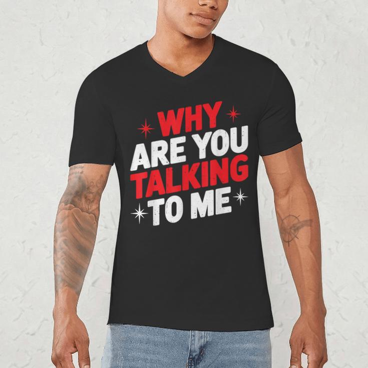 Why Are You Talking To Me Introvert Socializing Men's V-Neck T-Shirt Why Are You Talking To Me Introvert Socializing Men's V-Neck T-Shirt