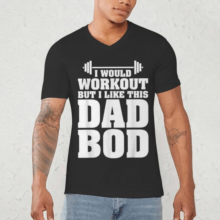 I Would Workout But I Like This Dad Bod s Men's V-Neck T-Shirt