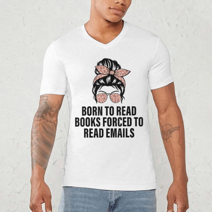 Born To Read Books Forced To Read Emails Messy Bun Reading Men's V-Neck T-Shirt Born To Read Books Forced To Read Emails Messy Bun Reading Men's V-Neck T-Shirt