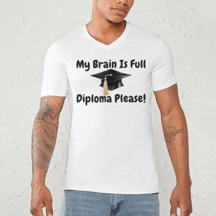 My Brain Is Full Diploma Please Graduation Idea For Her Him Men's V-Neck T-Shirt