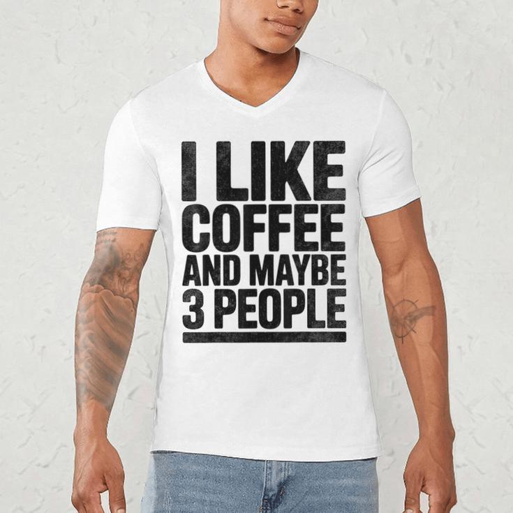 I Like Coffee & May Be 3 People Coffee Lover Introvert Men's V-Neck T-Shirt I Like Coffee & May Be 3 People Coffee Lover Introvert Men's V-Neck T-Shirt