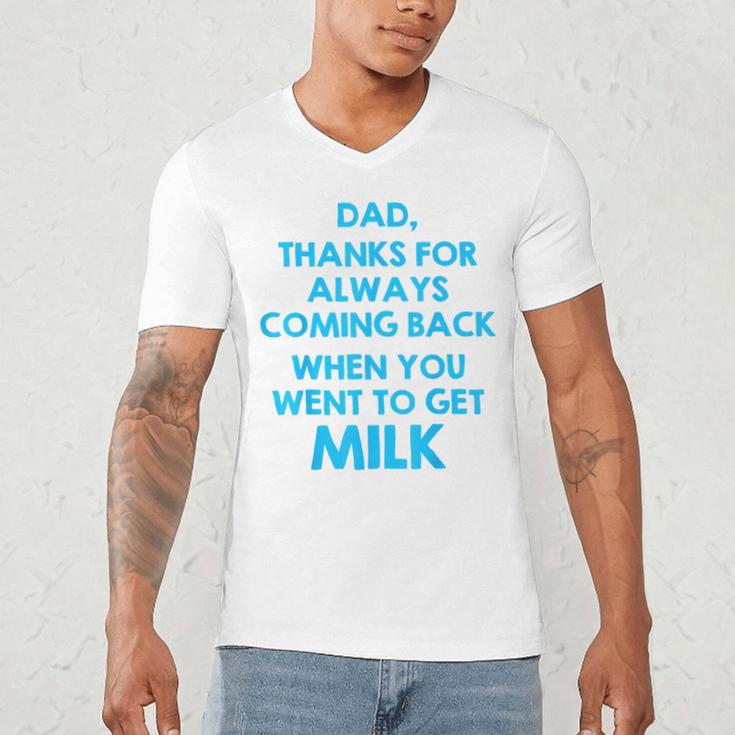 Dad Thanks For Always Coming Back When You Went To Get Milk Men's V-Neck T-Shirt Dad Thanks For Always Coming Back When You Went To Get Milk Men's V-Neck T-Shirt