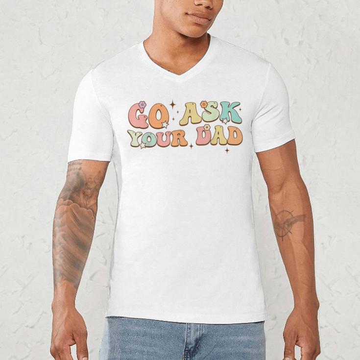 Groovy This Father's Day With Vintage Go Ask Your Dad Men's V-Neck T-Shirt Groovy This Father's Day With Vintage Go Ask Your Dad Men's V-Neck T-Shirt