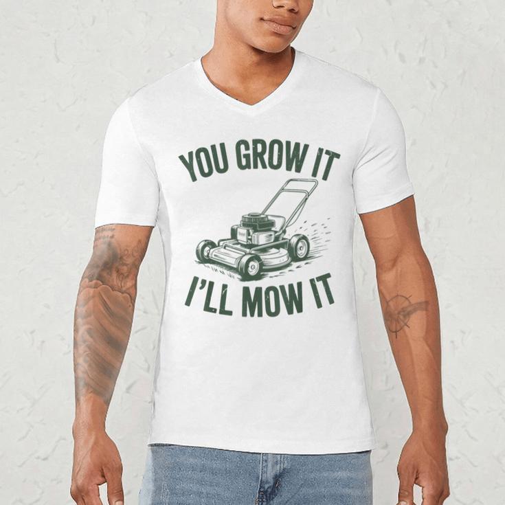 You Grow It I'Ll Mow Lawn Mower Dad Dad Gardening Men's V-Neck T-Shirt