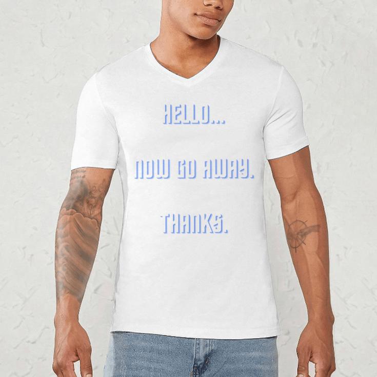 Hello Now Go Away Thanks Joke Introvert Attire Men's V-Neck T-Shirt Hello Now Go Away Thanks Joke Introvert Attire Men's V-Neck T-Shirt