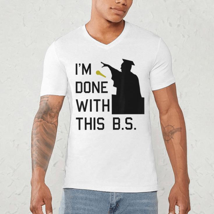 I'm Done With This BS College Graduation Shirt Men's V-Neck T-Shirt