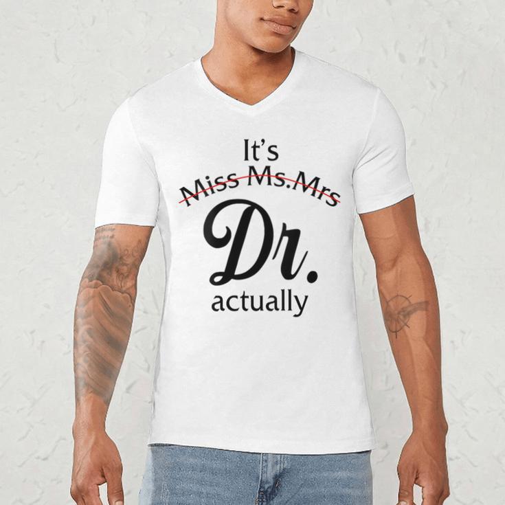 It's Miss Ms Mrs Dr Actually Doctor Graduation Women Men's V-Neck T-Shirt