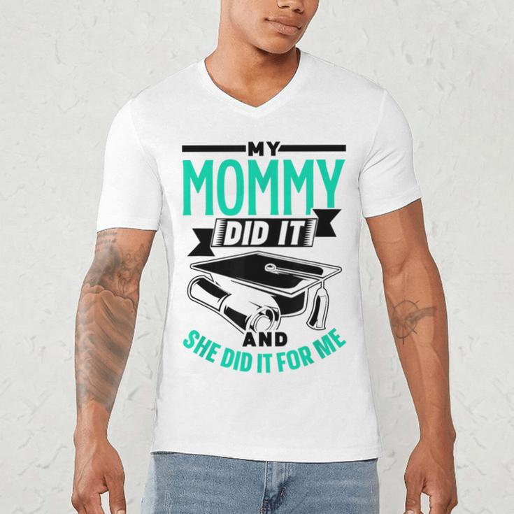 My Mommy Did It And She Did It For Me Graduation Graduate Men's V-Neck T-Shirt