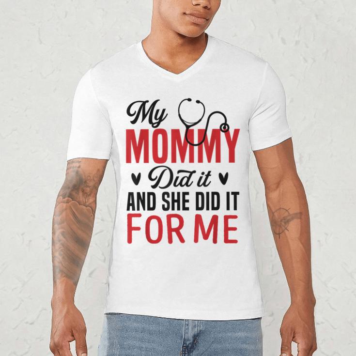 My Mommy Did It And She Did It For Me Nurse Graduation Mom Men's V-Neck T-Shirt