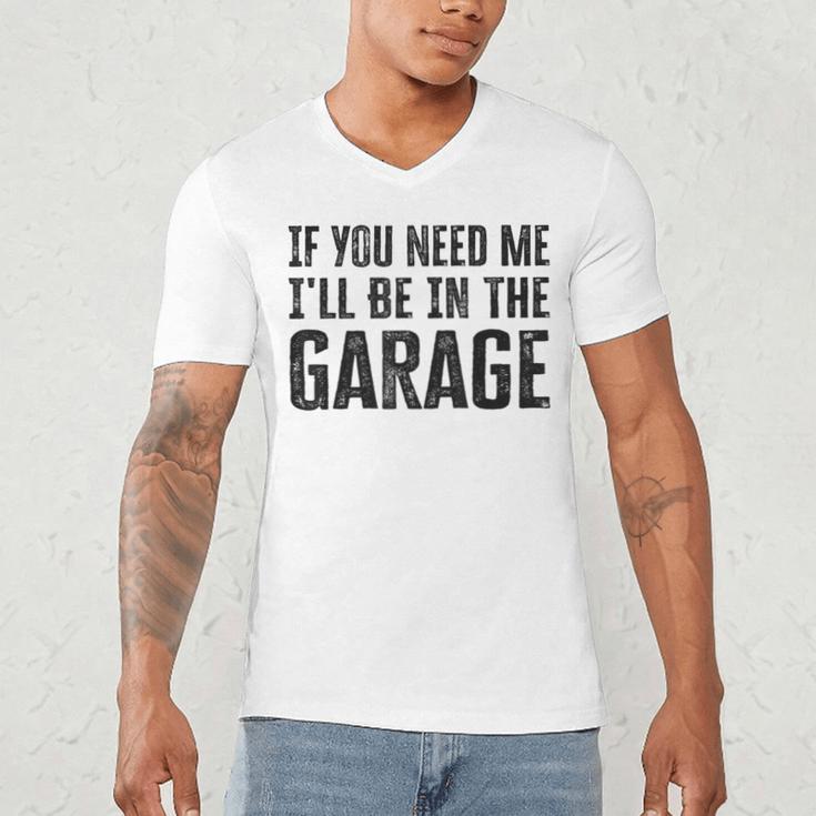 If You Need Me I'Ll Be In The Garage Dad Mechanics Men's V-Neck T-Shirt