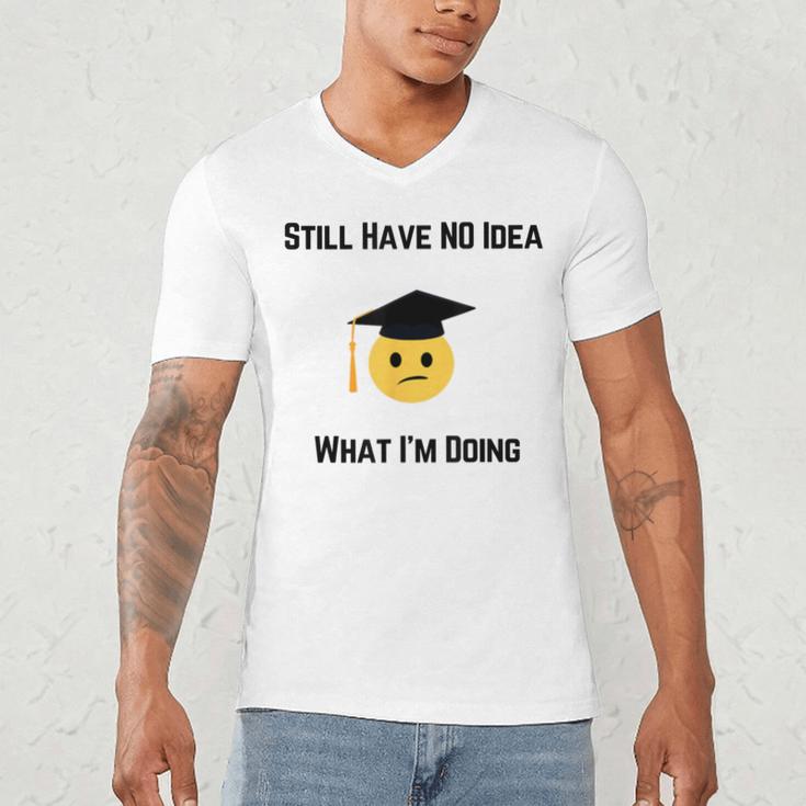 Still Have No Idea What I'm Doing Graduation Tee Shirt Men's V-Neck T-Shirt