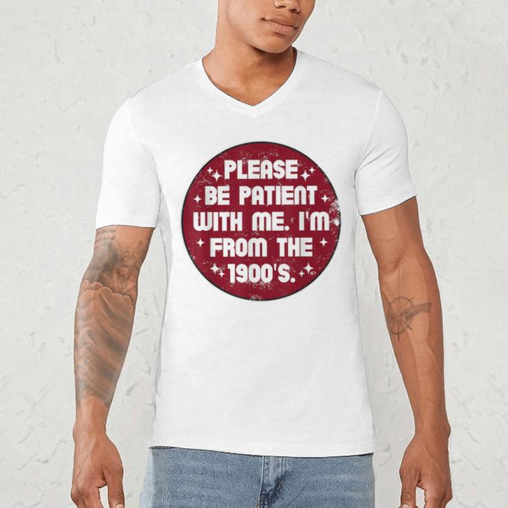 Patient I'm From The 1900s Fathers Day Please Be Men's V-Neck T-Shirt Patient I'm From The 1900s Fathers Day Please Be Men's V-Neck T-Shirt