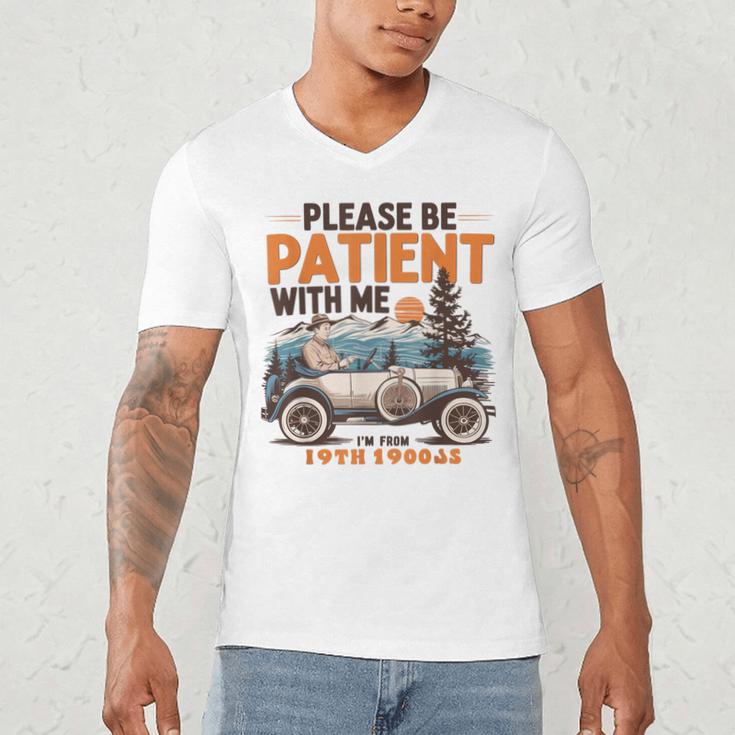 Please Be Patient With Me I'm From The 1900s 19TH Vintage Men's V-Neck T-Shirt Please Be Patient With Me I'm From The 1900s 19TH Vintage Men's V-Neck T-Shirt