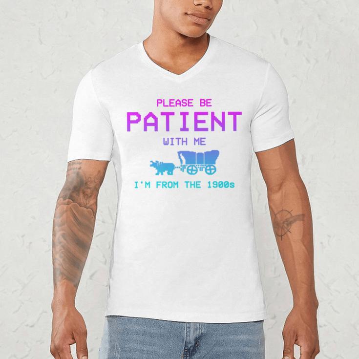 Please Be Patient With Me I'm From The 1900s Father Day Premium Men's V-Neck T-Shirt Please Be Patient With Me I'm From The 1900s Father Day Premium Men's V-Neck T-Shirt