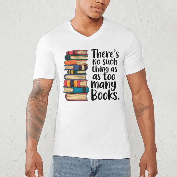 There Is No Such Thing As Too Many Books Book Lover Men's V-Neck T-Shirt There Is No Such Thing As Too Many Books Book Lover Men's V-Neck T-Shirt