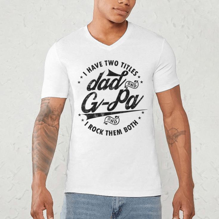 I Have Two Titles Dad And G-Pa For Grandpa G-Pa Men's V-Neck T-Shirt