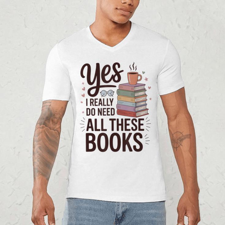 Yes I Really Do Need All These Books Coffee Men's V-Neck T-Shirt