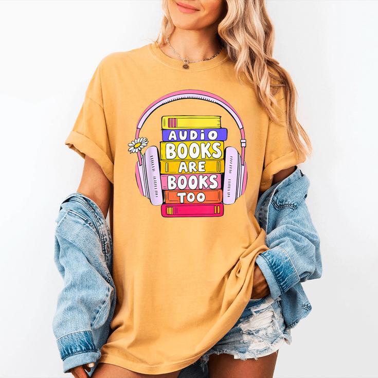 Audiobooks Are Books Too – Bookworm Nerd Reading Geek Women's Comfort Colors T-Shirt Audiobooks Are Books Too – Bookworm Nerd Reading Geek Women's Comfort Colors T-Shirt