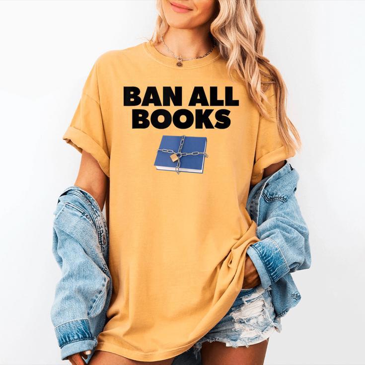 Ban All Books Satire Parody Meme Joke Ironic Sarcastic Weird Women's Comfort Colors T-Shirt Ban All Books Satire Parody Meme Joke Ironic Sarcastic Weird Women's Comfort Colors T-Shirt