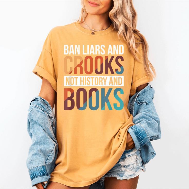 Ban Liars And Crooks Not History And Books Women's Comfort Colors T-Shirt