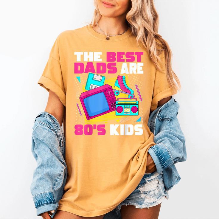 The Best Dads Are 80s Kids 80s Dad Nostalgia Women's Comfort Colors T-Shirt