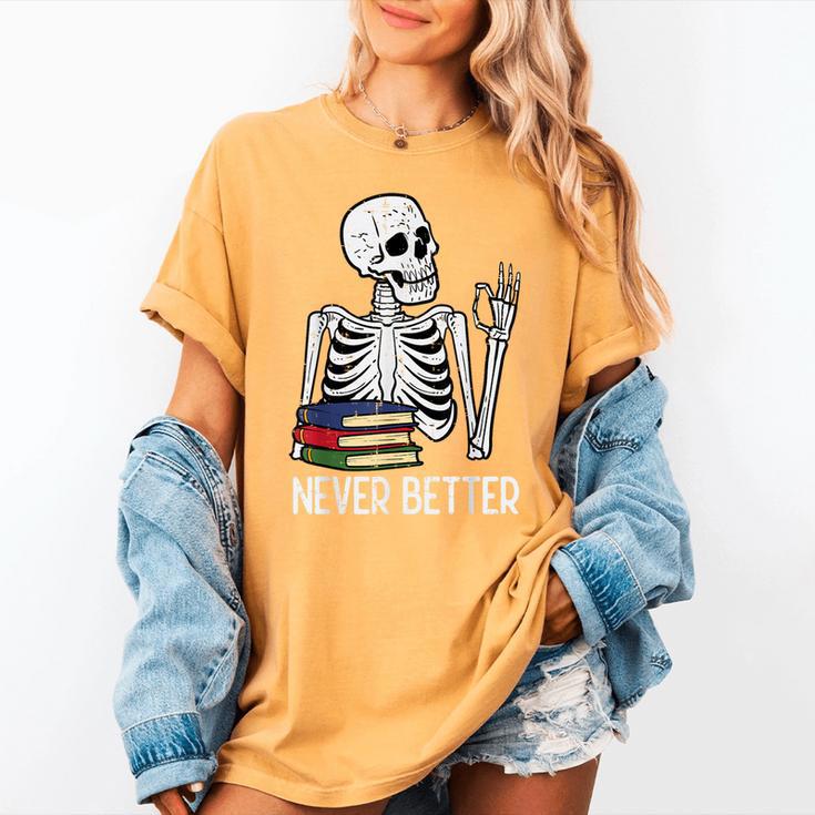 Never Better Skeleton Read Reading Book Librarian Men Women Women's Comfort Colors T-Shirt Never Better Skeleton Read Reading Book Librarian Men Women Women's Comfort Colors T-Shirt