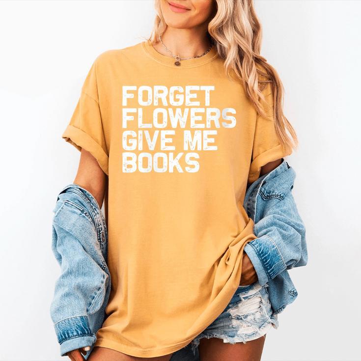 Book Lover Forget Flowers Give Me Books Women's Comfort Colors T-Shirt Book Lover Forget Flowers Give Me Books Women's Comfort Colors T-Shirt